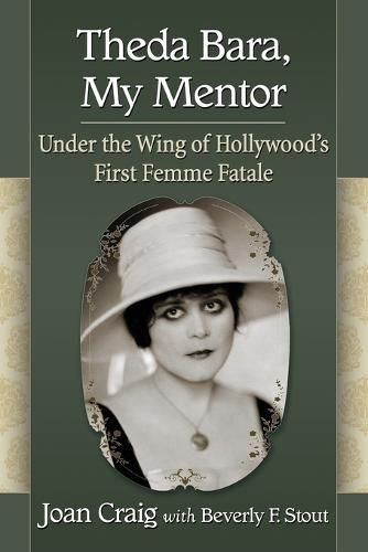 Cover image for Theda Bara, My Mentor: Under the Wing of Hollywood's First Femme Fatale