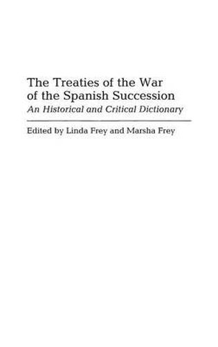 Cover image for The Treaties of the War of the Spanish Succession: An Historical and Critical Dictionary