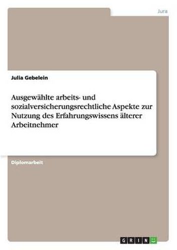 Cover image for Ausgewahlte arbeits- und sozialversicherungsrechtliche Aspekte zur Nutzung des Erfahrungswissens alterer Arbeitnehmer