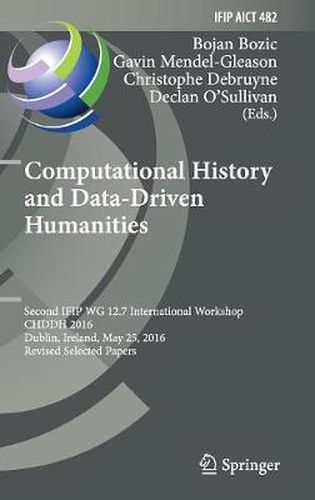 Cover image for Computational History and Data-Driven Humanities: Second IFIP WG 12.7 International Workshop, CHDDH 2016, Dublin, Ireland, May 25, 2016, Revised Selected  Papers