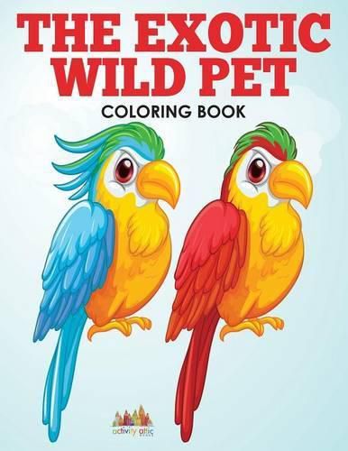 The Exotic Wild Pet Coloring Book