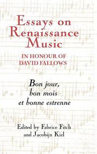 Cover image for Essays on Renaissance Music in Honour of David Fallows: Bon jour, bon mois et bonne estrenne