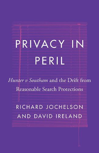 Cover image for Privacy in Peril: Hunter v Southam and the Drift from Reasonable Search Protections