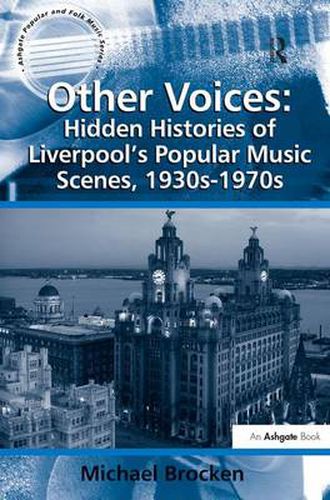 Cover image for Other Voices: Hidden Histories of Liverpool's Popular Music Scenes, 1930s-1970s