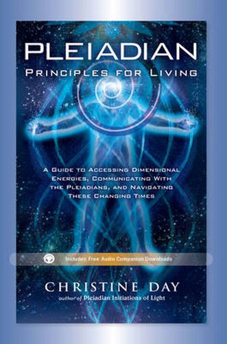 Cover image for Pleiadian Principles for Living: A Guide to Accessing Dimensional Energies, Communicating with the Pleiadians, and Navigating These Changing Times