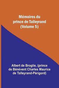 Cover image for Memoires du prince de Talleyrand (Volume 5)