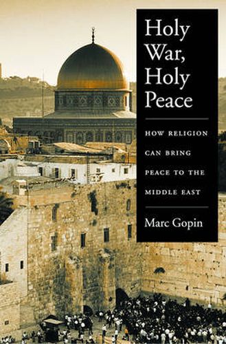 Cover image for Holy War, Holy Peace: How Religion Can Bring Peace to the Middle East