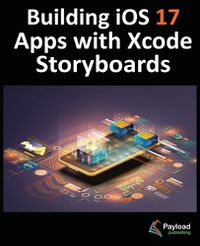 Cover image for Building iOS 17 Apps with Xcode Storyboards