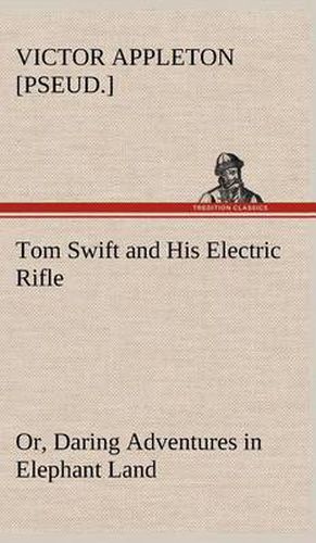 Cover image for Tom Swift and His Electric Rifle; or, Daring Adventures in Elephant Land