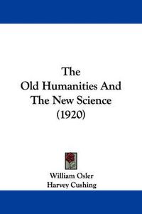 Cover image for The Old Humanities and the New Science (1920)