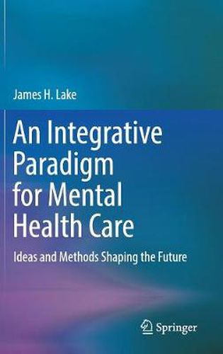 Cover image for An Integrative Paradigm for Mental Health Care: Ideas and Methods Shaping the Future