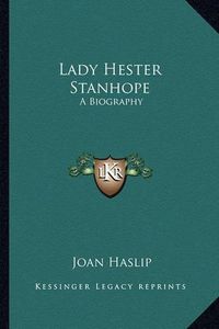 Cover image for Lady Hester Stanhope: A Biography