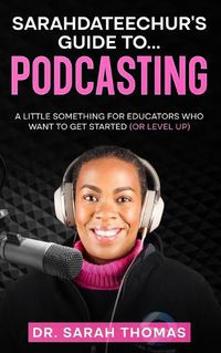 Cover image for Sarahdateechur's Guide to Podcasting