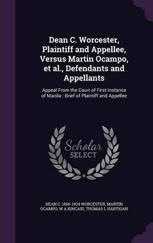 Dean C. Worcester, Plaintiff and Appellee, Versus Martin Ocampo, et al., Defendants and Appellants: Appeal from the Court of First Instance of Manila: Brief of Plaintiff and Appellee