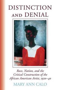 Cover image for Distinction and Denial: Race, Nation and the Critical Construction of the African American Artist, 1920-40