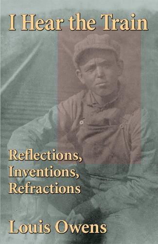 Cover image for I Hear the Train: Reflections, Inventions, Refractions