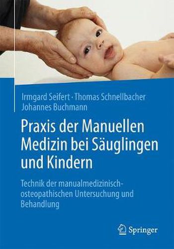 Cover image for Praxis der Manuellen Medizin bei Sauglingen und Kindern: Technik der manualmedizinisch-osteopathischen Untersuchung und Behandlung