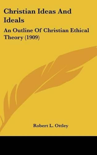 Christian Ideas and Ideals: An Outline of Christian Ethical Theory (1909)