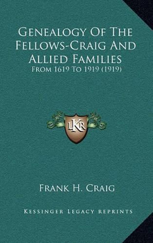 Genealogy of the Fellows-Craig and Allied Families: From 1619 to 1919 (1919)