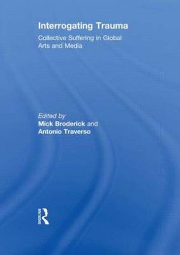 Cover image for Interrogating Trauma: Collective Suffering in Global Arts and Media