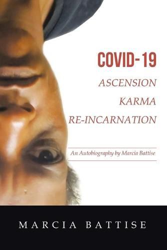 Cover image for Covid-19 Ascension Karma Re-Incarnation: An Autobiography by Marcia Battise