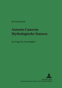 Cover image for Antonio Canovas Mythologische Statuen: Zur Frage Der Ansichtigkeit