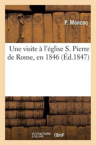 Cover image for Une Visite A l'Eglise S. Pierre de Rome, En 1846