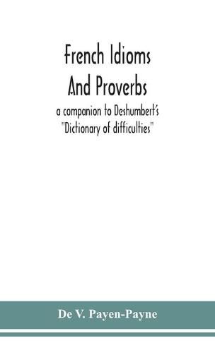 Cover image for French idioms and proverbs: a companion to Deshumbert's  Dictionary of difficulties