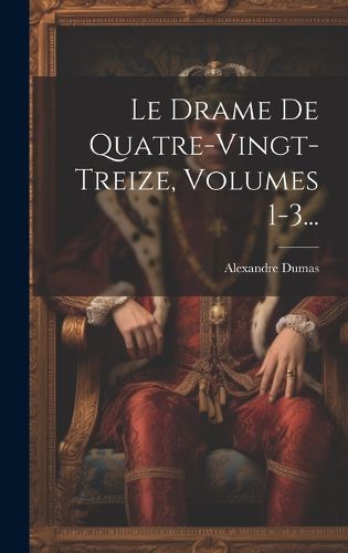 Cover image for Le Drame De Quatre-vingt-treize, Volumes 1-3...