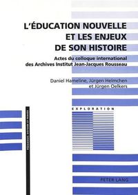 Cover image for L'Education Nouvelle Et Les Enjeux de Son Histoire: Actes Du Colloque International Des Archives Institut Jean-Jacques Rousseau. L'Education Nouvelle, Au-Dela de L'Histoire Hagiographique Ou Polemique, Geneve, Avril 1992