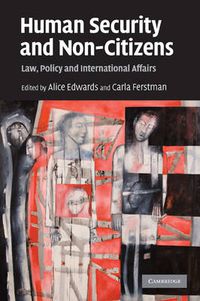 Cover image for Human Security and Non-Citizens: Law, Policy and International Affairs