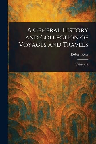 Cover image for A General History and Collection of Voyages and Travels