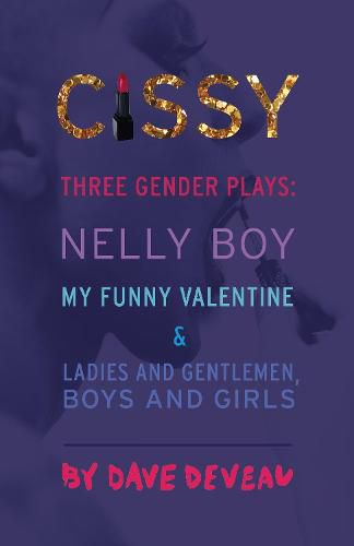 Cover image for Cissy: Three Gender Plays:  Nelly Boy,   My Funny Valentine,  and  Ladies and Gentlemen, Boys and Girls