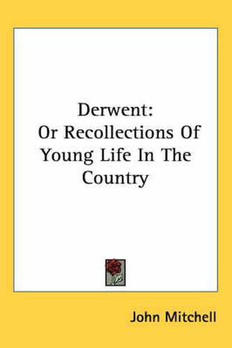 Cover image for Derwent: Or Recollections of Young Life in the Country