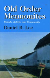 Cover image for Old Order Mennonites: Rituals, Beliefs, and Community
