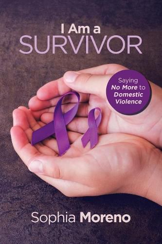 Cover image for I Am a Survivor: Saying No More to Domestic Violence