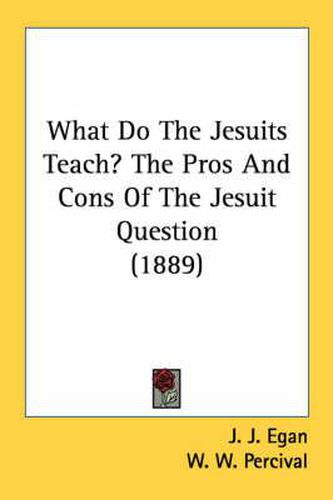 Cover image for What Do the Jesuits Teach? the Pros and Cons of the Jesuit Question (1889)