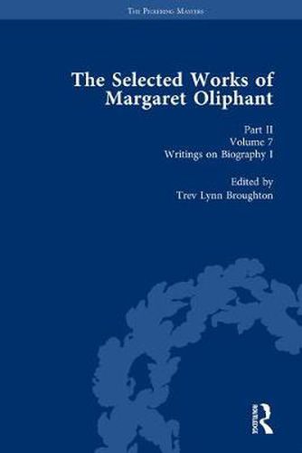 Cover image for The Selected Works of Margaret Oliphant, Part II Volume 7: Writings on Biography I