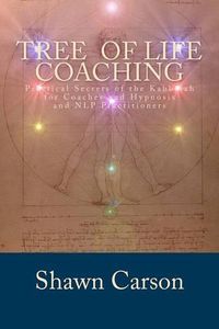 Cover image for Tree of Life Coaching: Practical Secrets of the Kabbalah for Coaches and Hypnosis and NLP Practitioners