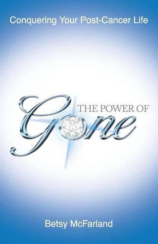 Cover image for The Power of Gone: Conquering Your Post-Cancer Life