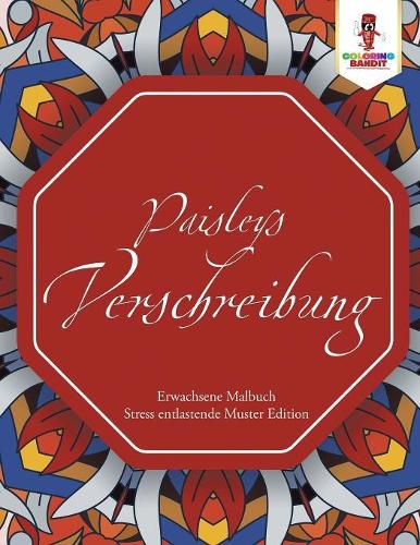 Paisleys Verschreibung: Erwachsene Malbuch Stress entlastende Muster Edition