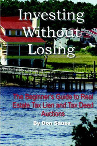 Cover image for Investing without Losing: The Beginner's Guide to Real Estate Tax Lien and Tax Deed Auctions