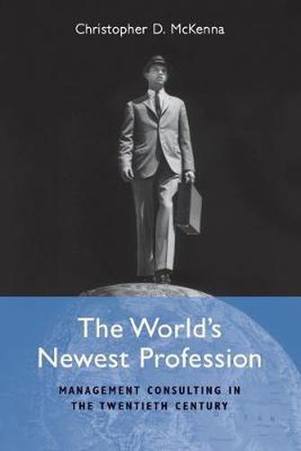 Cover image for The World's Newest Profession: Management Consulting in the Twentieth Century