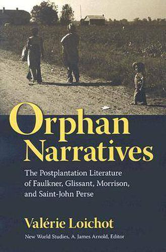 Cover image for Orphan Narratives: The Postplantation Literature of Faulkner, Glissant, Morrison, and Saint-John Perse