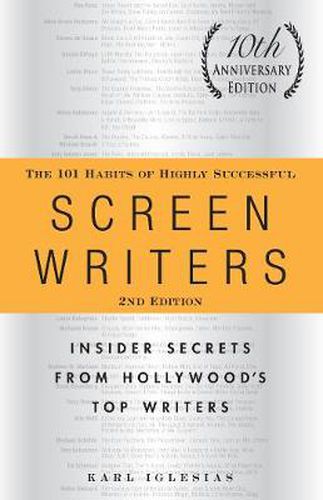 The 101 Habits of Highly Successful Screenwriters, 10th Anniversary Edition: Insider Secrets from Hollywood's Top Writers