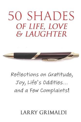 Cover image for Fifty Shades of Life, Love & Laughter: Reflections on Gratitude, Joy, Life's Oddities... and a Few Complaints!