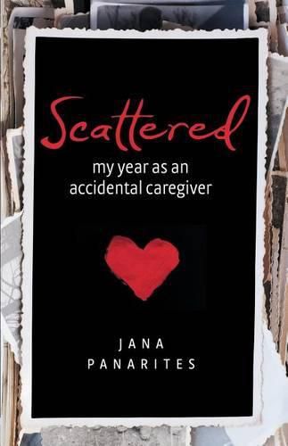 Cover image for Scattered: My Year As An Accidental Caregiver