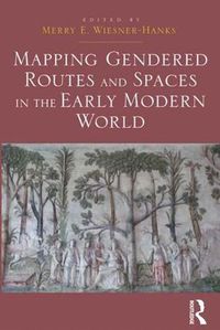 Cover image for Mapping Gendered Routes and Spaces in the Early Modern World