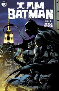 Cover image for I Am Batman Vol. 3: The Right Question