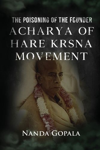 Cover image for The Poisoning of the Founder Acharya of Hare Krsna Movement